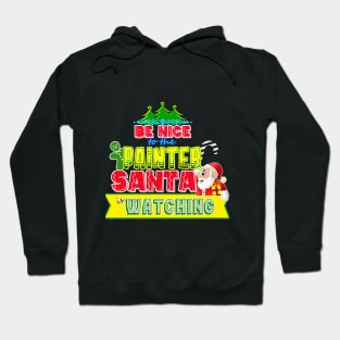 Be nice to the Painter Santa is watching gift idea Hoodie